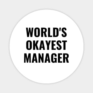 Worlds okayest manager Magnet